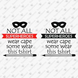 Not All Superheroes Wear Cape Sarcastic Humorous T-shirt Graphic & SVG Cuttable Files