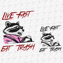 Live Fast Eat Trash Funny Raccoon Behing The Steering Wheel SVG Cut File T-shirt Sublimation Graphic