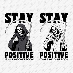 Stay Positive It Will Be Over Soon Sarcastic Death Grim Reaper SVG Cut File & Sublimation Design