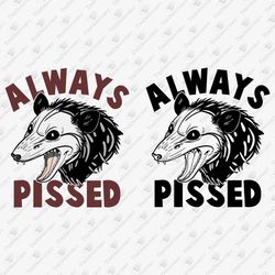 Always Pissed Angry Opossum Sarcastic T-shirt Graphic SVG Cut FIle And Sublimation PNG
