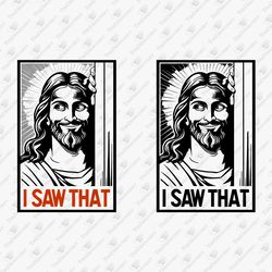 I Saw That Jesus Christian Meme Humor SVG Cut File Sublimation Design