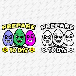 Prepare To Dye Funny Easter Egg Hunting Pun SVG Cut File