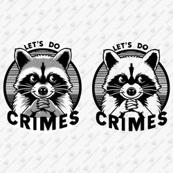 Let's Do Crimes Funny Raccoon Lover Humor SVG Cut File