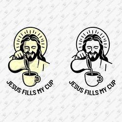 Jesus Fills My Cup Humorous Coffee Moment SVG Cut File
