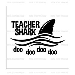 Teacher shark doo doo doo, teacher svg, school svg, teacher shark svg teacher shark gift, teacher shark shirt, back to s