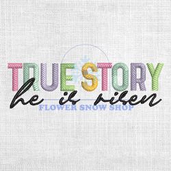 True Story He Is Risen Easter Logo Embroidery