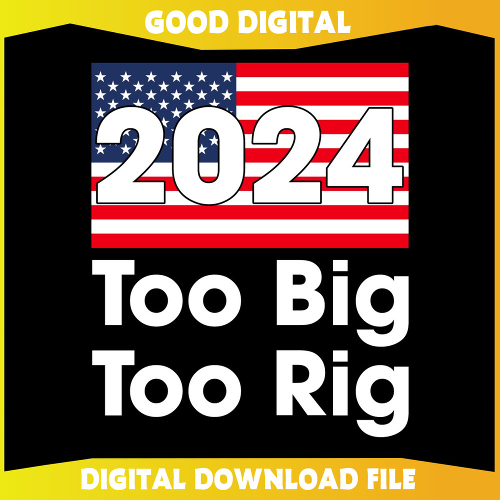 2024 Too Big To Rig US Flag Election SVG.jpg