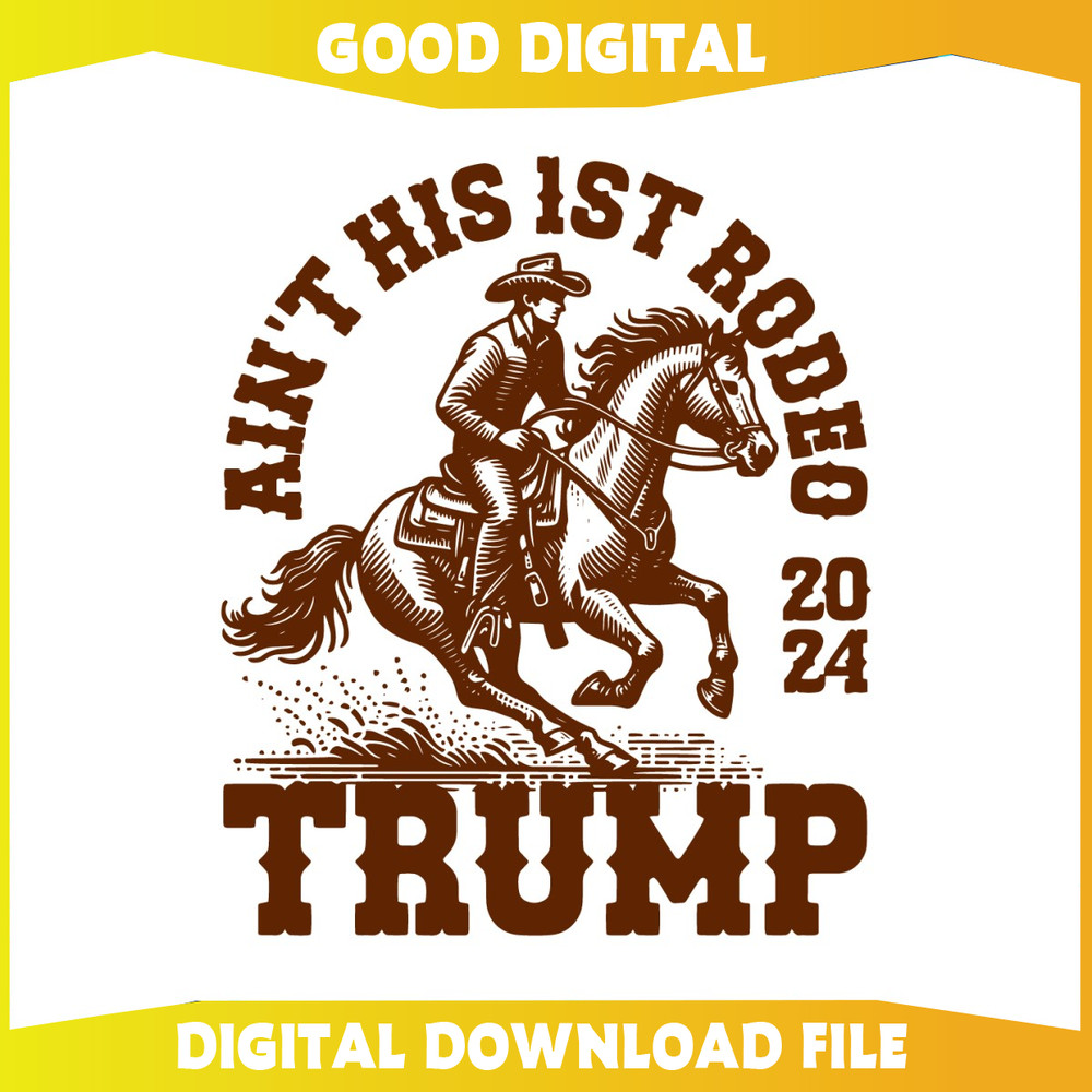 Aint His First Rodeo 2024 Trump Cowboy SVG.jpg