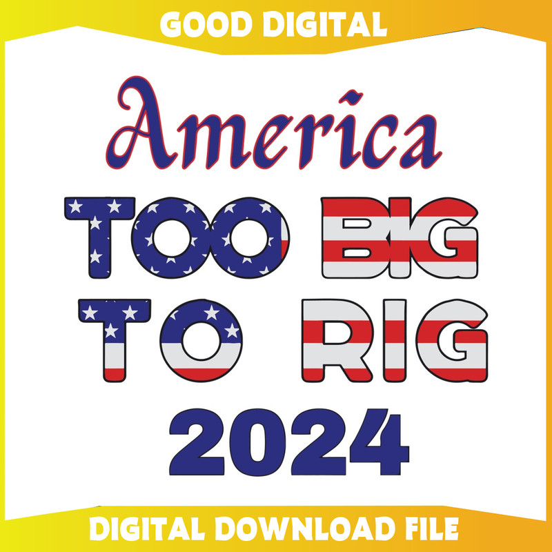 America Too Big To Rig 2024 American Flag SVG 1.jpg