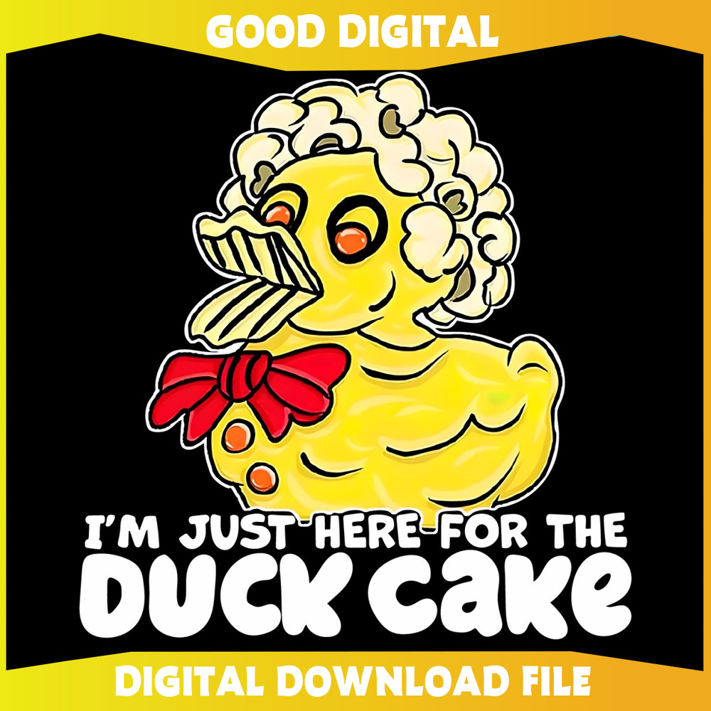 Funny Im Just Here For The Duck Cake PNG.jpg