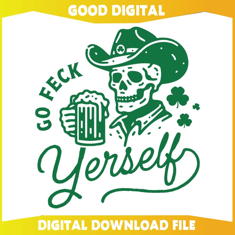 Funny Skeleton Drinking Go Feck Yerself St Patricks Day SVG.jpg