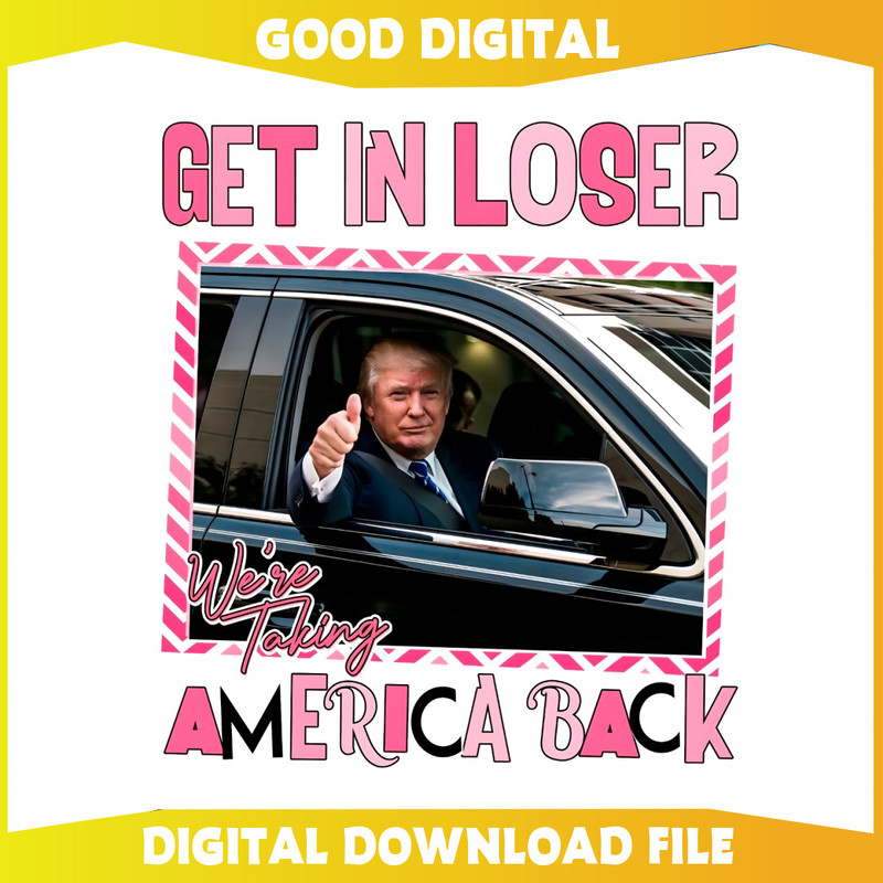Get In Loser We Are Taking America Back PNG.jpg