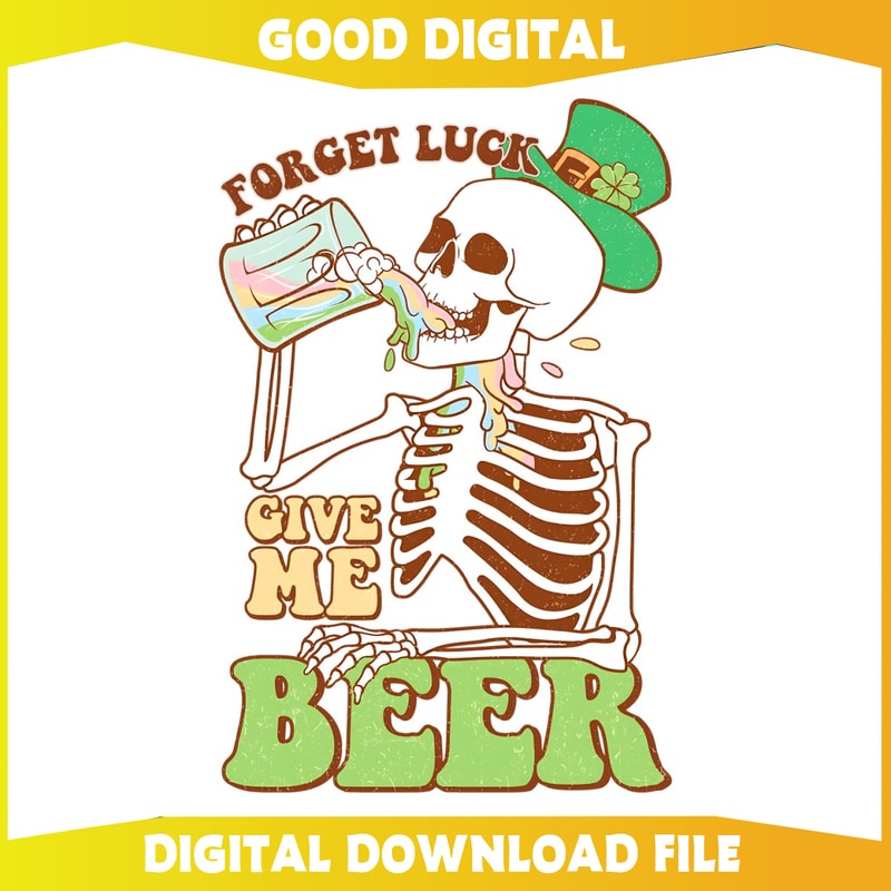 Forget Luck Give Me Beer Skeleton Patricks Day PNG.jpg