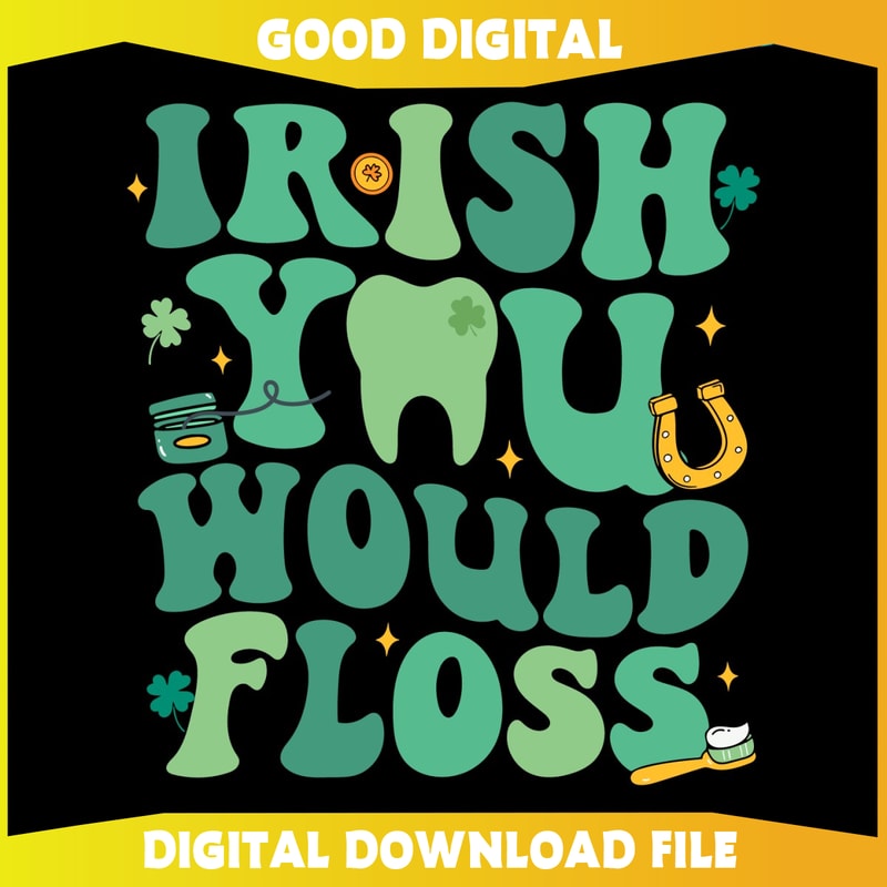 Funny Irish You Would Floss Dental St Patricks Day SVG.jpg