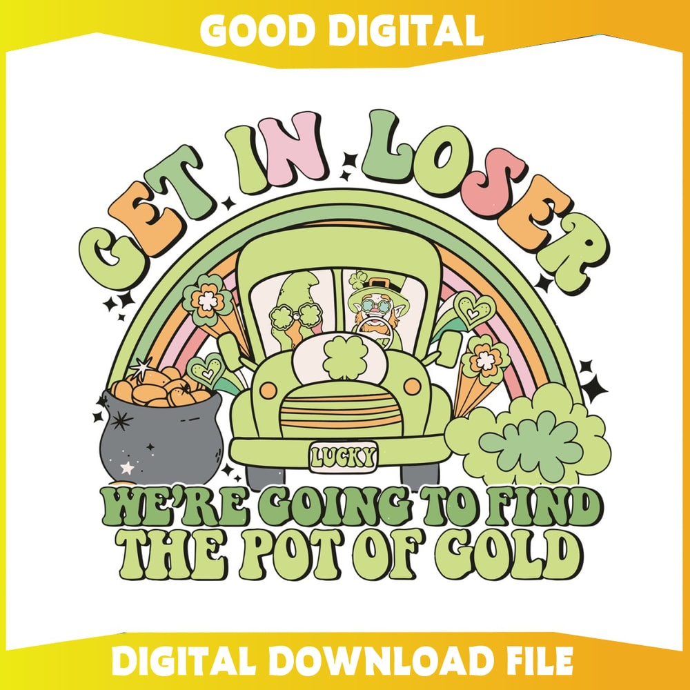 Get In Loser We Are Going To Find The Pot Of Gold SVG.jpg