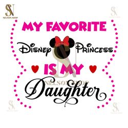 My Favorite Disney Princess Is My Daughter SVG