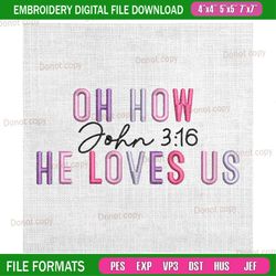 oh how john 3 16 he loves us embroidery