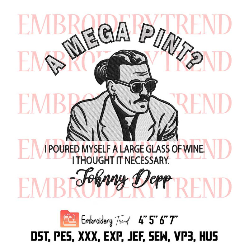 A Mega Pint I Poured Myself A Large Glass Of Wine I Thought It Necessary, Johnny Depp Embroidery Design File - Embroidery Machine.jpg