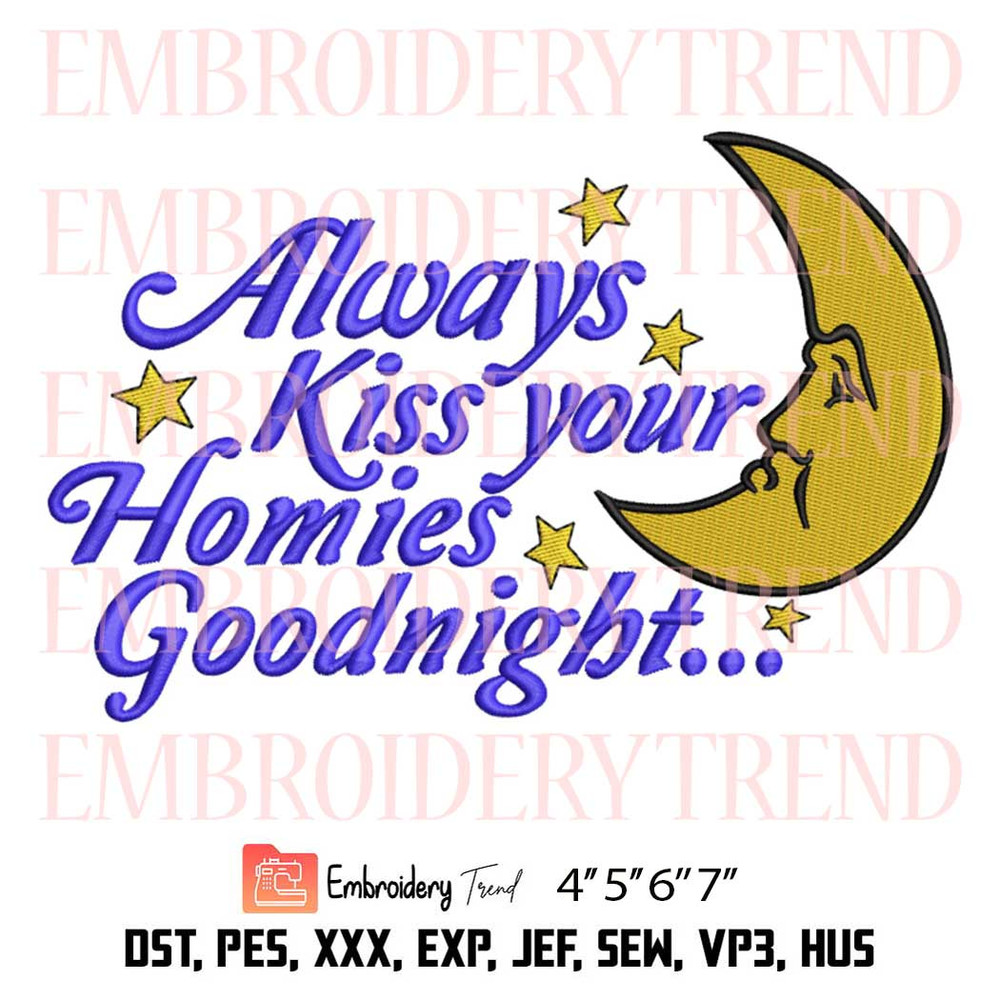 Always Kiss Your Homies Goodnight Embroidery Design, Embroidery Machine File.jpg