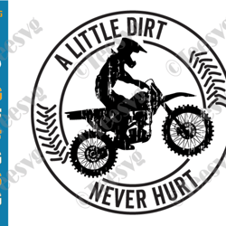 a little dirt never hurt svg png, motocross svg, motorcycle svg, dirt bike svg, racing svg, biker svg - printable, cric