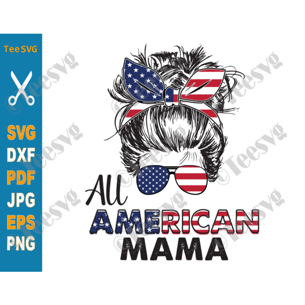 All American Mama SVG Messy Bun 4th Of July Mom life SVG PNG Matching Family America Flag Cricut Silhouette Glowforge.png