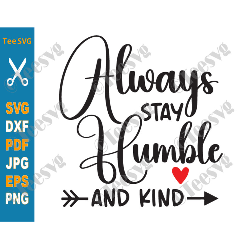 Always Stay Humble and Kind SVG, Kindness SVG, Stay Humble SVG PNG, Inspirational SVG Quotes, Home Decor Sign SVG Craft Design.png