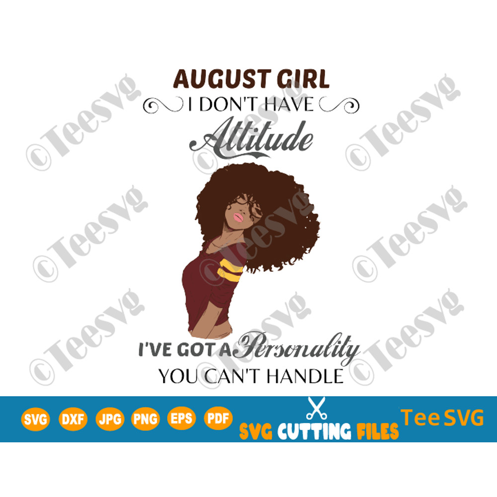 August Girl SVG I Don't Have Attitude I've Got a Personality You Can't Handle Birthday Gift for Black August Girl PNG Digital File.png