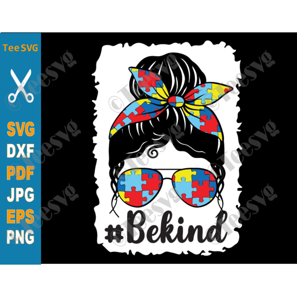 Be Kind Autism SVG, Autism Awareness SVG Cut, Autism Mom SVG, Messy Bun Hair Bleach, Autistic Cricut Gifts.png