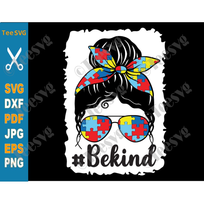 Be Kind Autism SVG, Autism Awareness SVG Cut, Autism Mom SVG, Messy Bun Hair Bleach, Autistic Cricut Gifts.png
