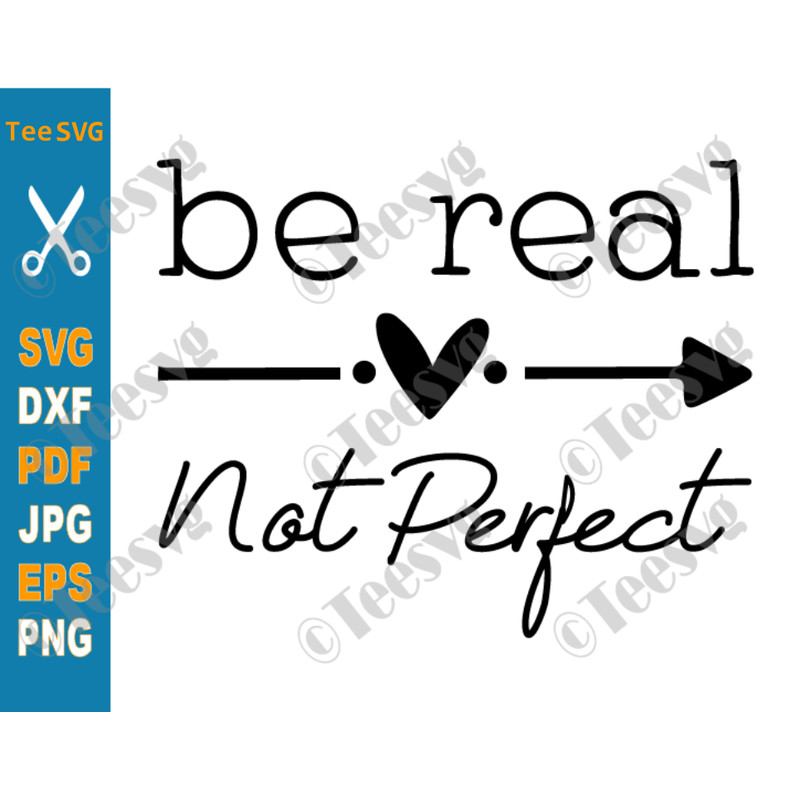 Be Real Not Perfect SVG PNG Kindness Positive Motivational Inspirational Quote SVG Cut File Self Love Women's shirt Cricut Designs.png