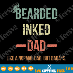 Bearded Inked Dad Shirt SVG Like a Normal Dad But Badass Funny Father's Day Vintage