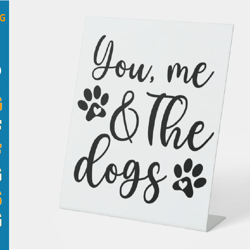 You Me and the Dogs SVG, Dog Sign SVG, Dog Family SVG, Dog Lover SVG PNG PNG