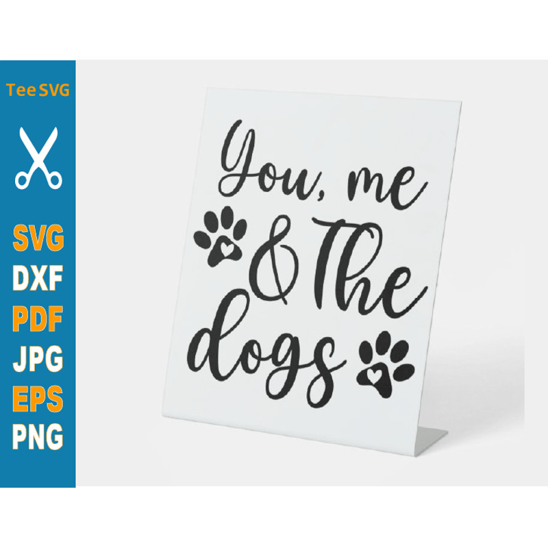 You Me and the Dogs SVG, Dog Sign SVG, Dog Family SVG, Dog Lover SVG PNG Puppy Home Décor Wall Art.png