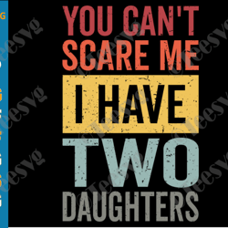 You Can't Scare Me I Have Two Daughters SVG PNG Funny Dad and Daughter SVG Retro Fathers Day Humor Dad Gift from Daughte