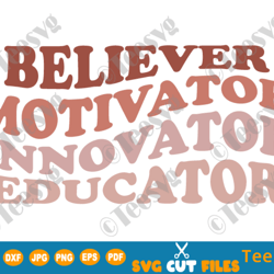 Teacherlife SVG Believer Motivator Innovator Educator SVG PNG Retro Teacher SVG Teacher Appreciation Shirt School Quotes