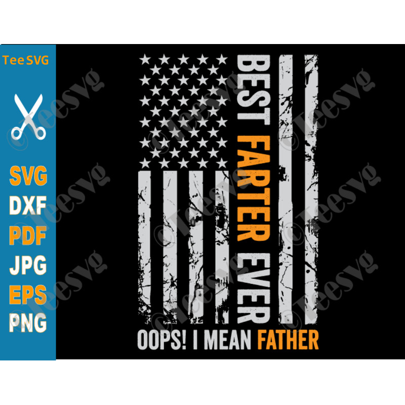 Best Farter Ever SVG PNG Oops I Meant Father USA Flag Funny Fathers Day SVG Best Father Ever Dad Daughter Daddy Cut File.png