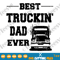 Best Truckin Dad Ever SVG PNG Funny Fathers Day 2020 Shirt Trucker Gifts For Men.png
