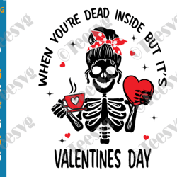 When You're Dead Inside But It's Valentines Day SVG For Valentine Messy Bun PNG Cricut Shirt