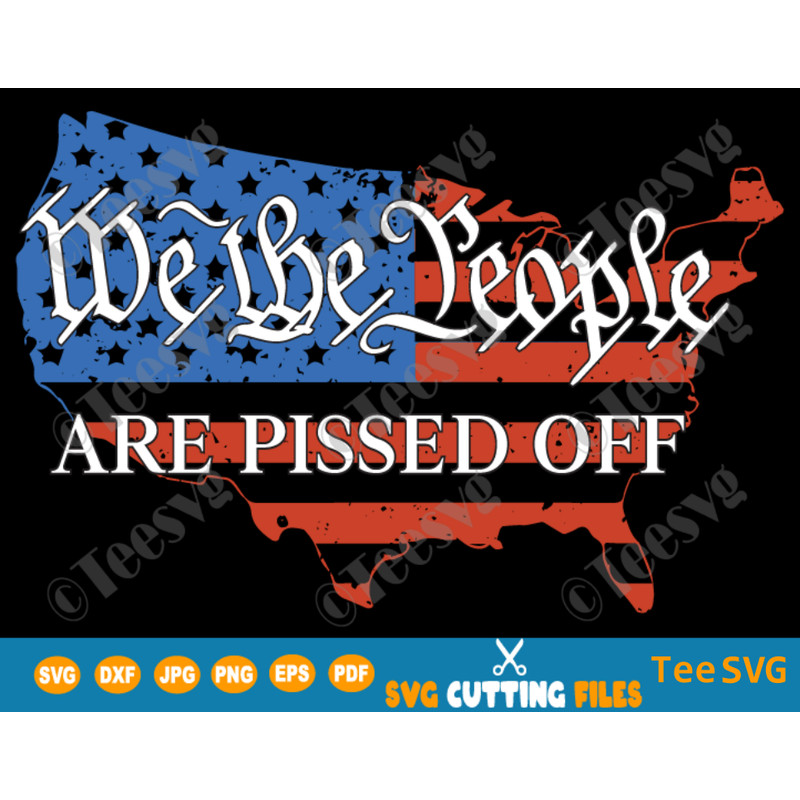 We the People are Pissed Off SVG PNG with Distressed Map of USA American Flag Shirt Decal.png
