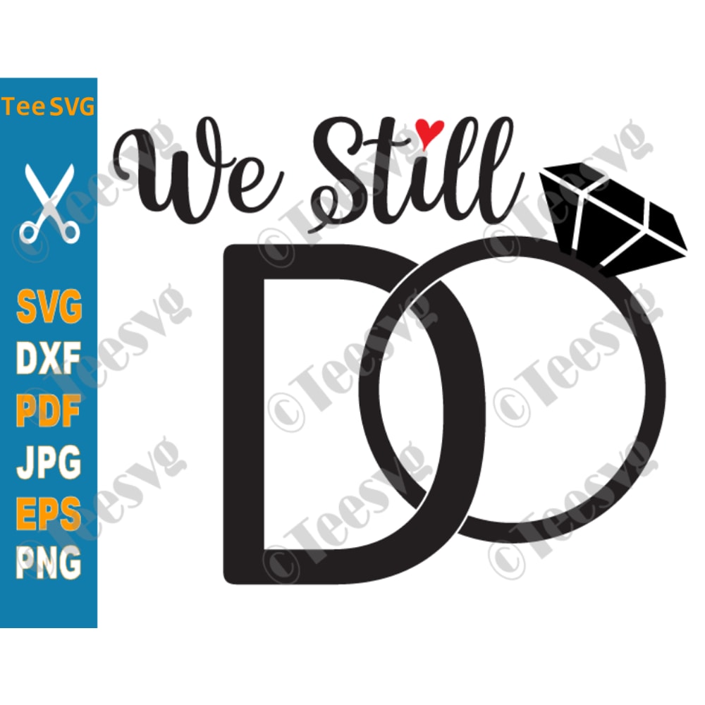 We Still Do SVG, Wedding Anniversary SVG, Cake Topper, Diamond Ring Shirts PNG.png