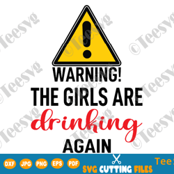 Warning The Girls are Drinking Again SVG PNG Decal Funny Tumbler SVG Files Sublimation Cup Quotes Cut File Download Surp