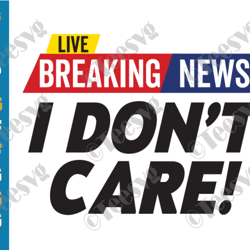 breaking news i don't care svg png