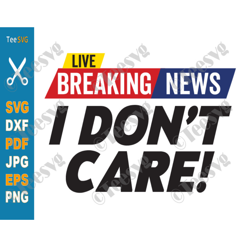 Breaking News I Don't Care SVG.png