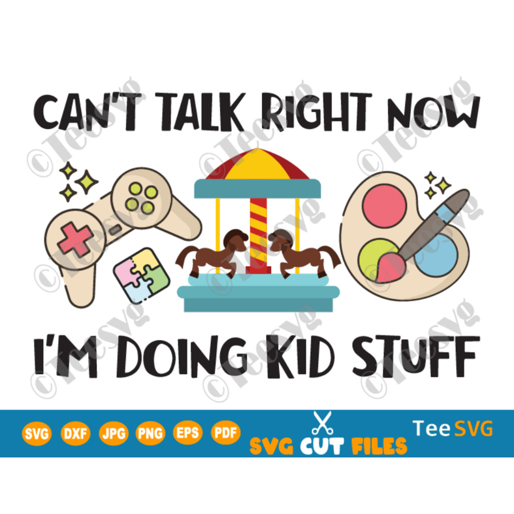 Can't Talk Right Now I'm Doing Kid Stuff SVG PNG Funny Kid Life Sayings Shirt Sublimation Kids Hobbies Cricut Image.png
