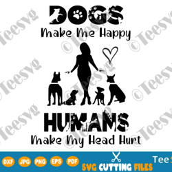dogs make me happy humans make my head hurt svg png funny dog lover cute animal pets puppy heat transfer sweatshirt scre