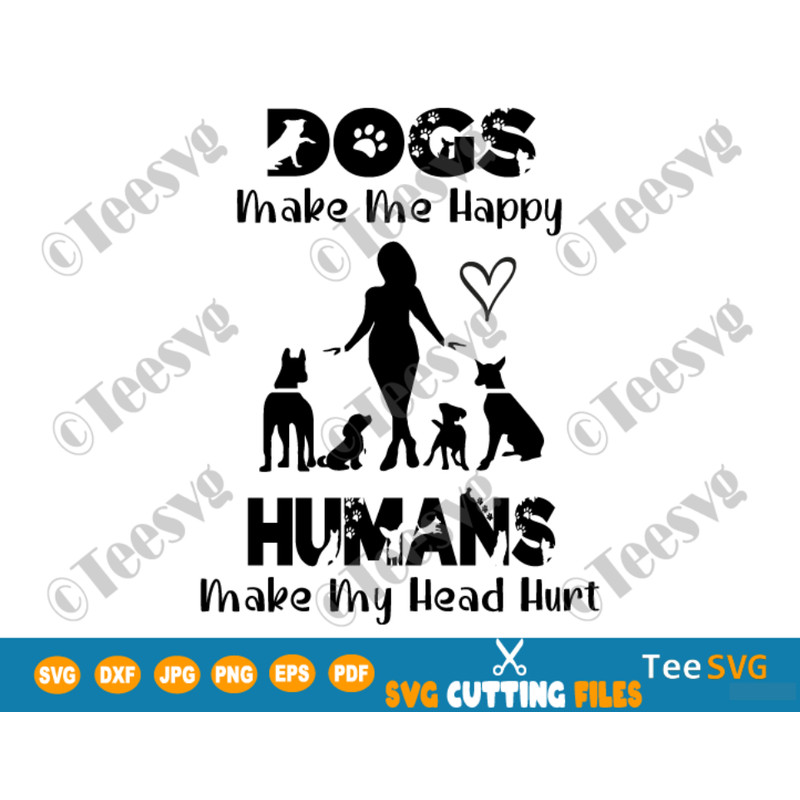 Dogs Make Me Happy Humans Make My Head Hurt SVG PNG Funny Dog Lover Cute Animal Pets Puppy Heat Transfer Sweatshirt Screen Print Sublimation.png