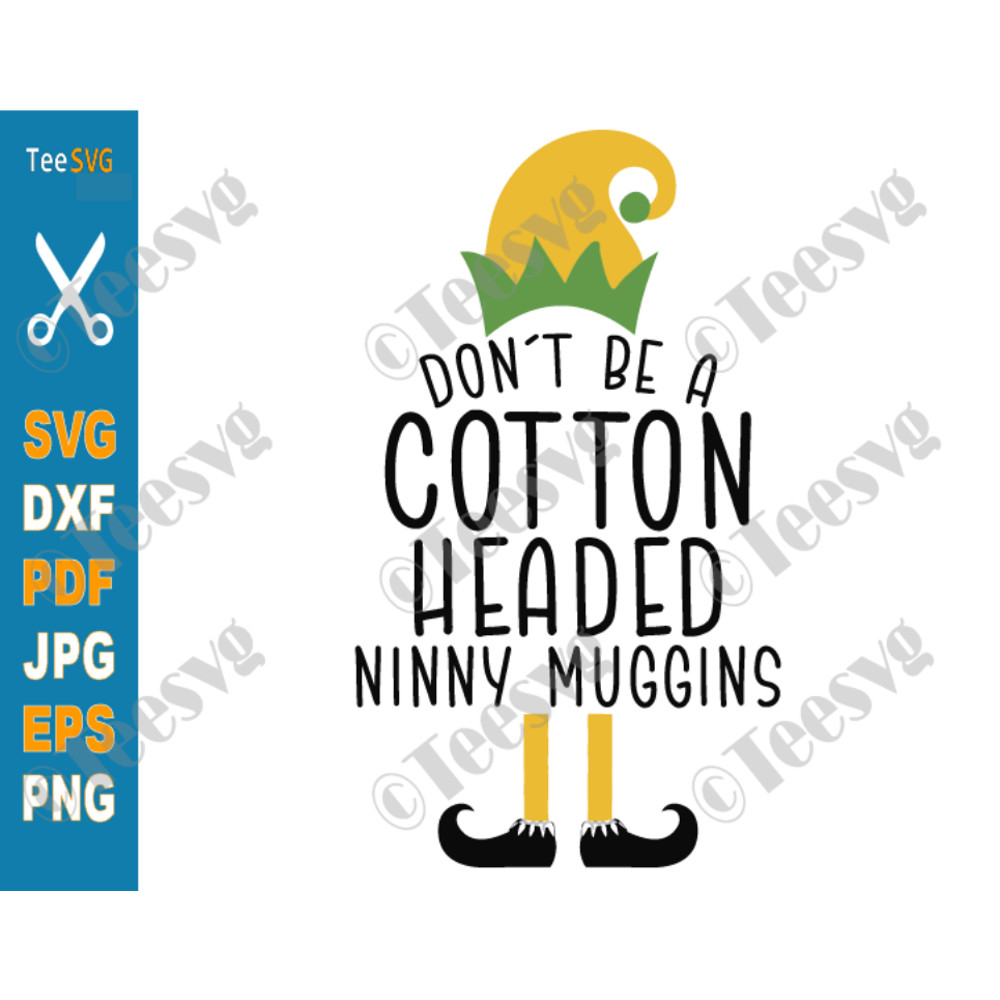 Don't Be a Cotton Headed Ninny Muggins SVG Elf Sayings Funny Christmas Quotes For Shirt Mug Sticker Holiday.png