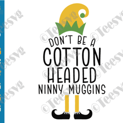 don't be a cotton headed ninny muggins svg elf sayings funny christmas quotes for shirt mug sticker holiday