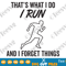 That’s What I Do I Run and I Forget Things SVG PNG Running to Forget Sports Lover Athletics Quotes Sublimation Design.png