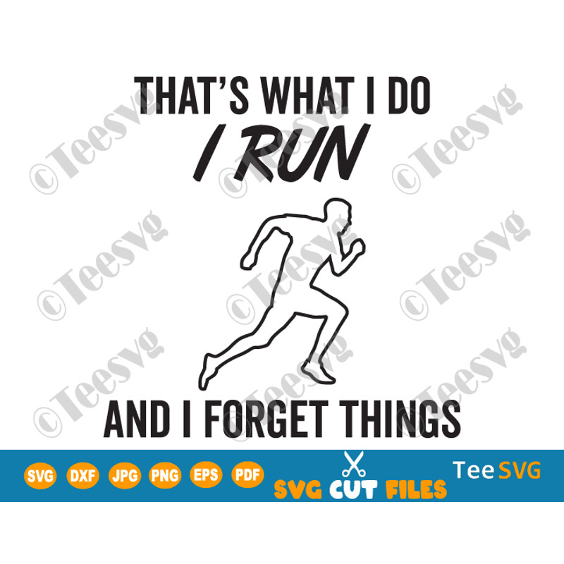 That’s What I Do I Run and I Forget Things SVG PNG Running to Forget Sports Lover Athletics Quotes Sublimation Design.png